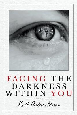 Facing the Darkness Within You by Robertson, Kh