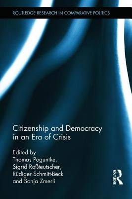 Citizenship and Democracy in an Era of Crisis: Essays in honour of Jan W. van Deth by Poguntke, Thomas