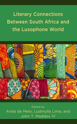 Literary Connections Between South Africa and the Lusophone World by de Melo, Anita