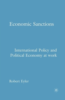 Economic Sanctions: International Policy and Political Economy at Work by Eyler, R.