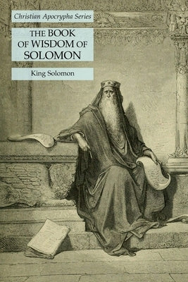 The Book of Wisdom of Solomon: Christian Apocrypha Series by Solomon, King