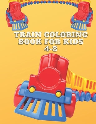 Train Coloring Book For Kids 4-8: Train Coloring Funny Activity Book For Preschooler Boys & Girls by Publishing, Smds Hafiz