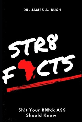 Str8 Facts: Sh!t Your Black Ass Should Know by Porter, Qiana S.