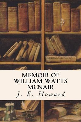 Memoir of William Watts McNair by Howard, J. E.