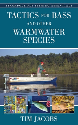 Fly Fishing Essentials: Tactics for Bass and Other Warmwater Species by Jacobs, Tim