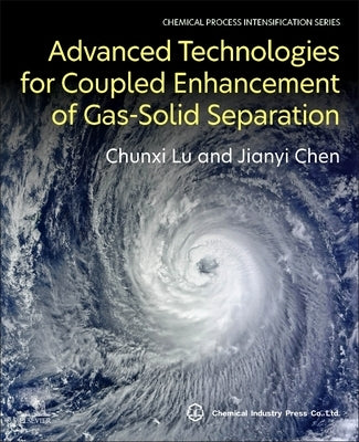 Advanced Technologies for Coupled Enhancement of Gas-Solid Separation by Lu, Chunxi