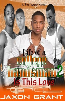 Life of a College Bandsman 2: Is This Love by Grant, Jaxon