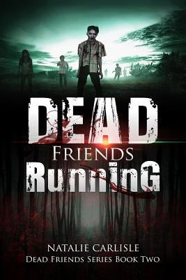 Dead Friends Running by Carlisle, Natalie
