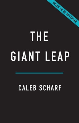 The Giant Leap: Why Space Is the Next Frontier in the Evolution of Life by Scharf, Caleb