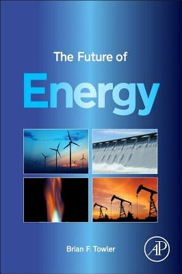 The Future of Energy by Towler, Brian F.