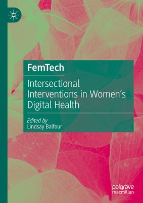 Femtech: Intersectional Interventions in Women's Digital Health by Balfour, Lindsay Anne