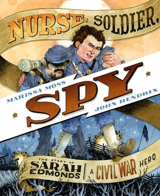 Nurse, Soldier, Spy: The Story of Sarah Edmonds, a Civil War Hero by Moss, Marissa