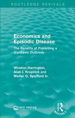 Economics and Episodic Disease: The Benefits of Preventing a Giardiasis Outbreak by Harrington, Winston