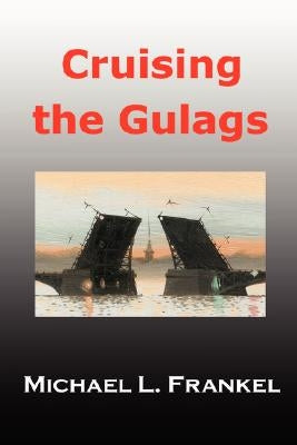 Cruising the Gulags by Frankel, Michael