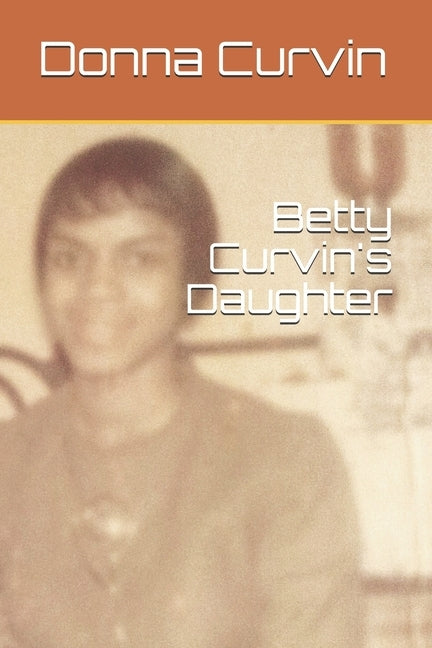 Betty Curvin's Daughter by Curvin, Donna Marie