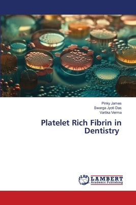 Platelet Rich Fibrin in Dentistry by James, Pinky