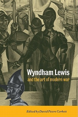 Wyndham Lewis and the Art of Modern War by Peters-Corbett, David