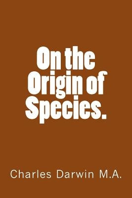 On the Origin of Species. by Darwin M. a., Charles