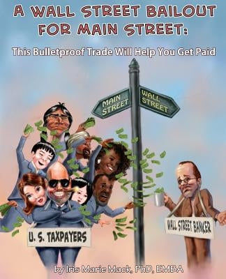 A Wall Street Bailout for Main Street: This Bulletproof Trade Will Help You Get Paid by Fu, Jiacheng