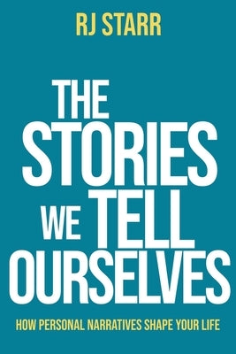 The Stories We Tell Ourselves by Starr, Rj