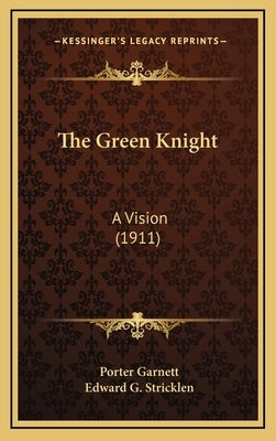 The Green Knight: A Vision (1911) by Garnett, Porter