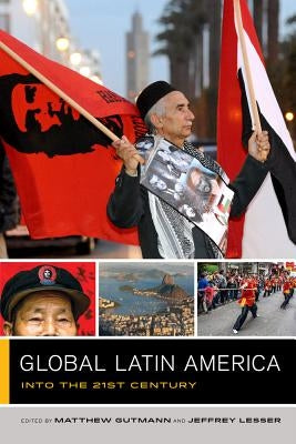 Global Latin America: Into the Twenty-First Century Volume 1 by Gutmann, Matthew C.