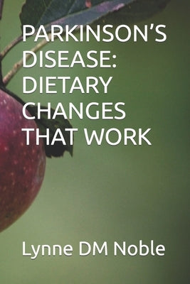 Parkinson's Disease: Dietary Changes That Work by Noble, Lynne DM