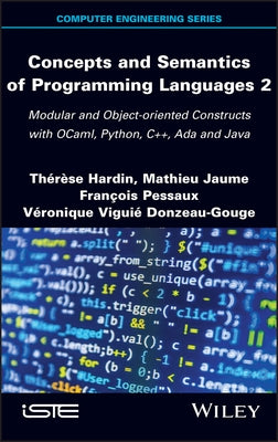 Concepts and Semantics of Programming Languages 2: Modular and Object-Oriented Constructs with Ocaml, Python, C++, ADA and Java by Hardin, Therese