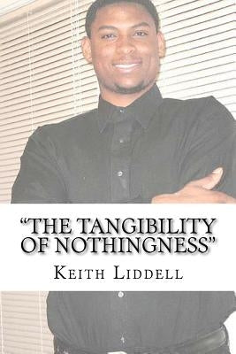 "the Tangibility of Nothingness" by Liddell, Keith