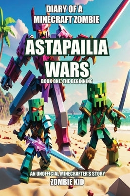 Diary of a Minecraft Zombie: Astapailia Wars by Kid, Zombie
