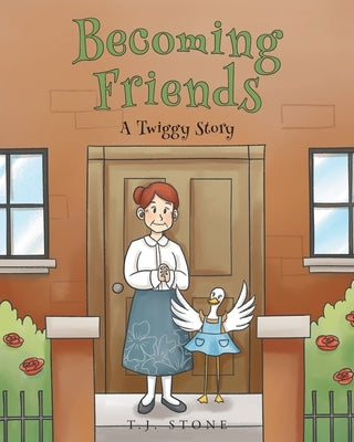 Becoming Friends: A Twiggy Story by Stone, T. J.