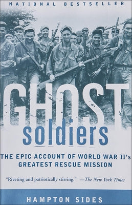 Ghost Soldiers: The Forgotten Epic Storyof World War II's Most Dramatic Mission by Sides, Hampton