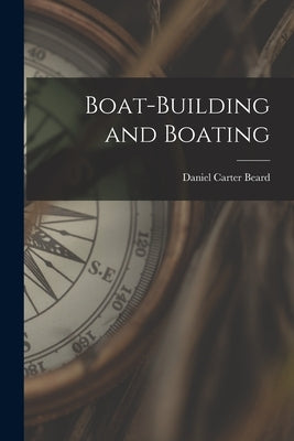 Boat-building and Boating by Beard, Daniel Carter