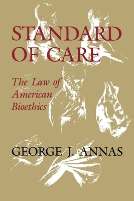 Standard of Care: The Law of American Bioethics by Annas, Julia