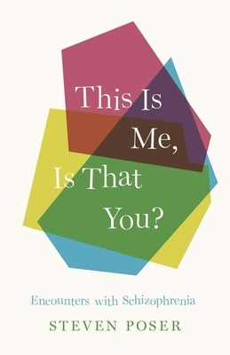 This Is Me, Is That You?: Encounters with Schizophrenia by Poser, Steven