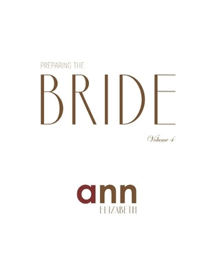 Preparing The Bride Volume 4 - Ann Elizabeth by Elizabeth, Ann