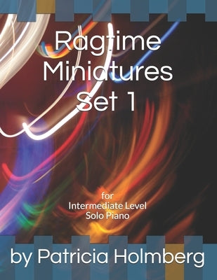 Ragtime Miniatures Set 1: for Intermediate Level Solo Piano by Holmberg, Patricia
