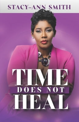 Time Does Not Heal by Smith, Stacy-Ann