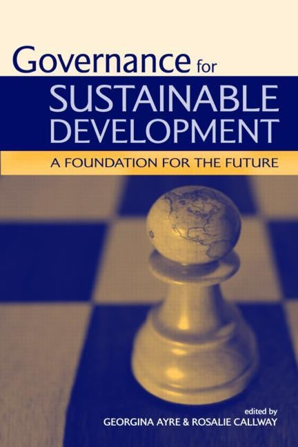 Governance for Sustainable Development: A Foundation for the Future by Ayre, Georgina