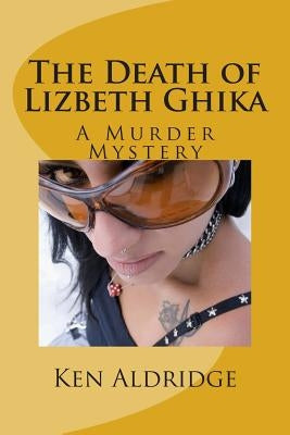 The Death of Lizbeth Ghika: A Gypsy Murder Mystery by Aldridge, Ken