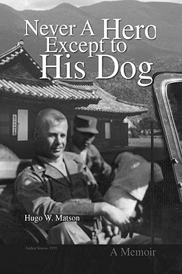 Never a Hero Except to His Dog by Matson, Hugo W.