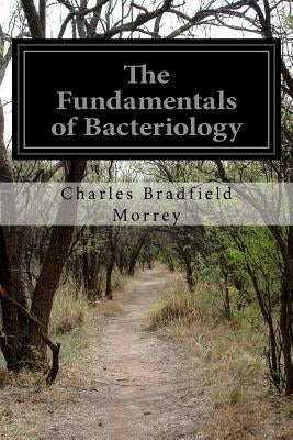The Fundamentals of Bacteriology by Morrey, Charles Bradfield