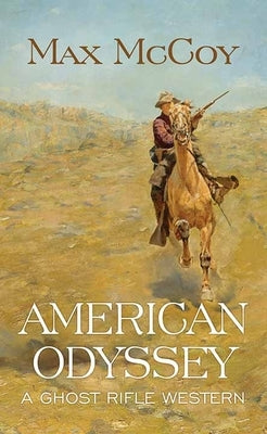 American Odyssey: A Ghost Rifle Western by McCoy, Max