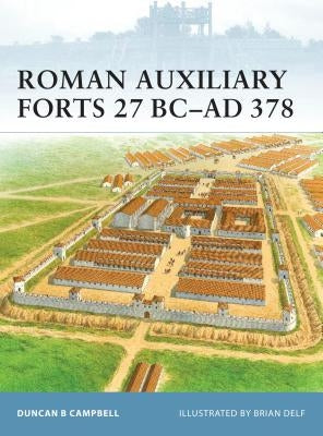 Roman Auxiliary Forts 27 BC-AD 378 by Campbell, Duncan B.