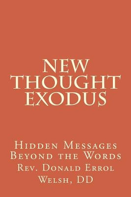 New Thought Exodus: Hidden Messages Beyond the Words by Welsh DD, Donald Errol