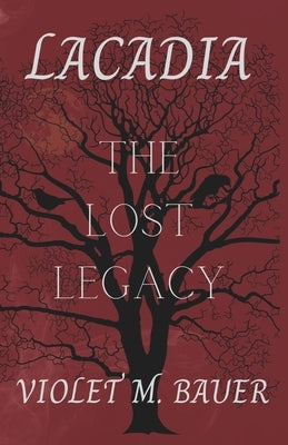 Lacadia: The Lost Legacy by Bauer, Violet M.