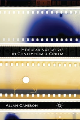 Modular Narratives in Contemporary Cinema by Cameron, A.