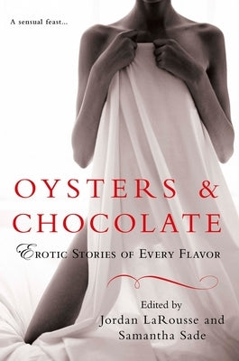 Oysters & Chocolate: Erotic Stories of Every Flavor by Larousse, Jordan