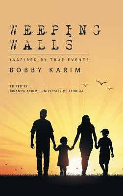 Weeping Walls: Inspired by True Events by Karim, Bobby