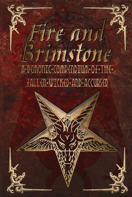Fire and Brimstone: A Demonic Compendium of the Wicked, Fallen and Accursed by Phillips, Tc